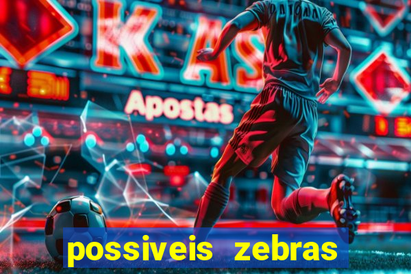 possiveis zebras futebol hoje